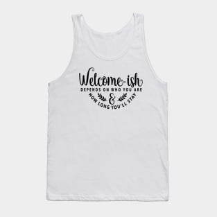 Welcome-ish Depends on Who You Are Tank Top